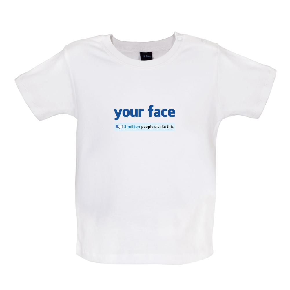 Your Face Dislike Baby T Shirt
