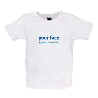 Your Face Dislike Baby T Shirt