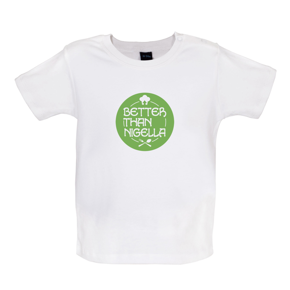 Better Than Nigella Baby T Shirt