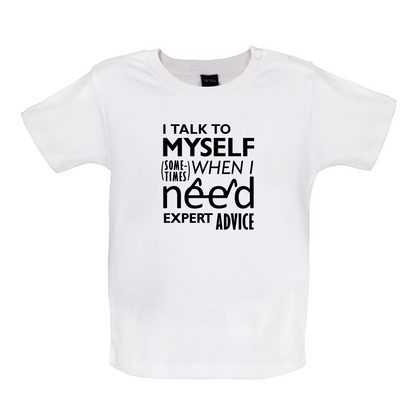 I Talk To Myself For Expert Advice Baby T Shirt