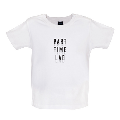 Part Time Lad Baby T Shirt