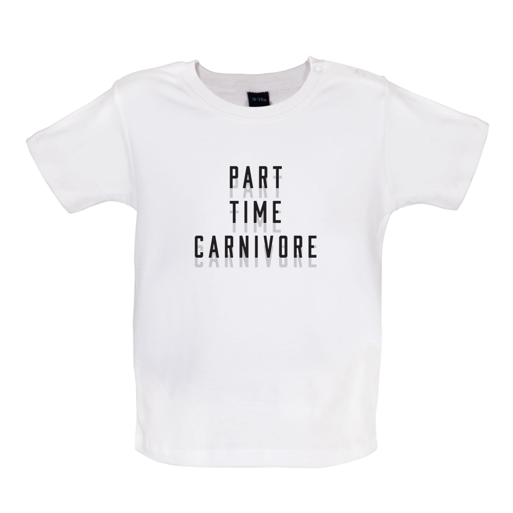 Part Time Carnivore Baby T Shirt