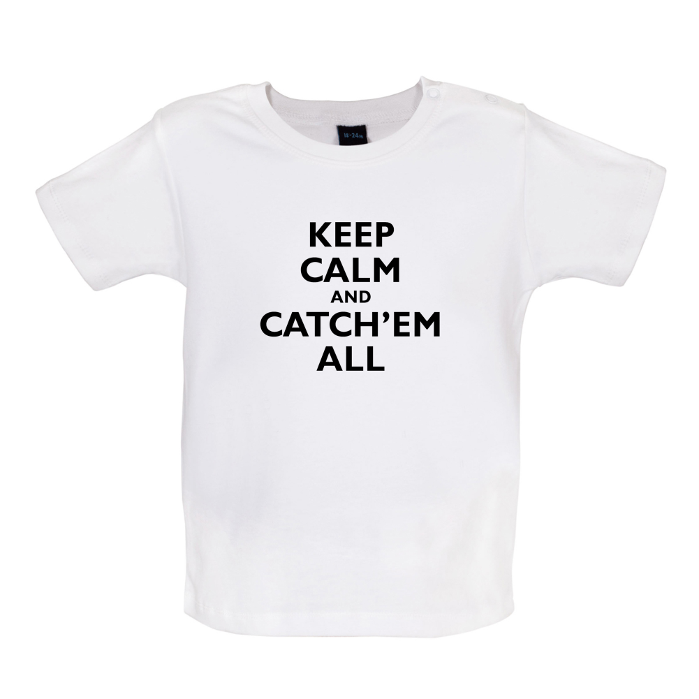 Keep Calm And Catch'em All Baby T Shirt