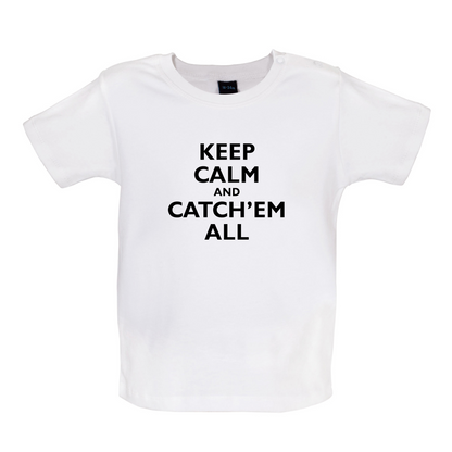 Keep Calm And Catch'em All Baby T Shirt