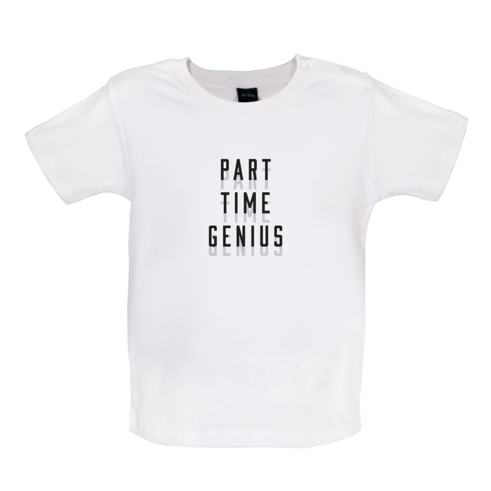 Part Time Genius Baby T Shirt