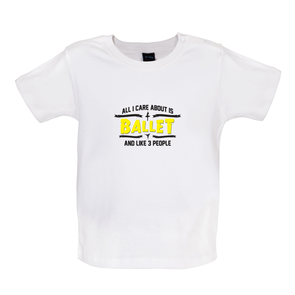 All I Care About Is Ballet Baby T Shirt