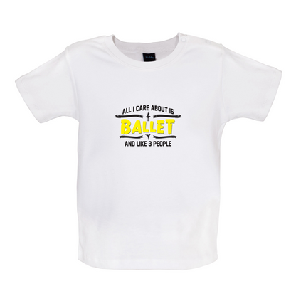 All I Care About Is Ballet Baby T Shirt