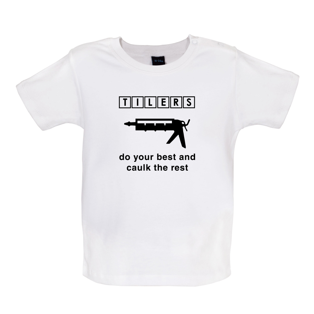 Tilers Do Your Best Caulk The Rest Baby T Shirt