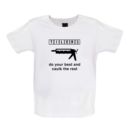 Tilers Do Your Best Caulk The Rest Baby T Shirt