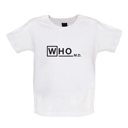 WHO M.D Baby T Shirt