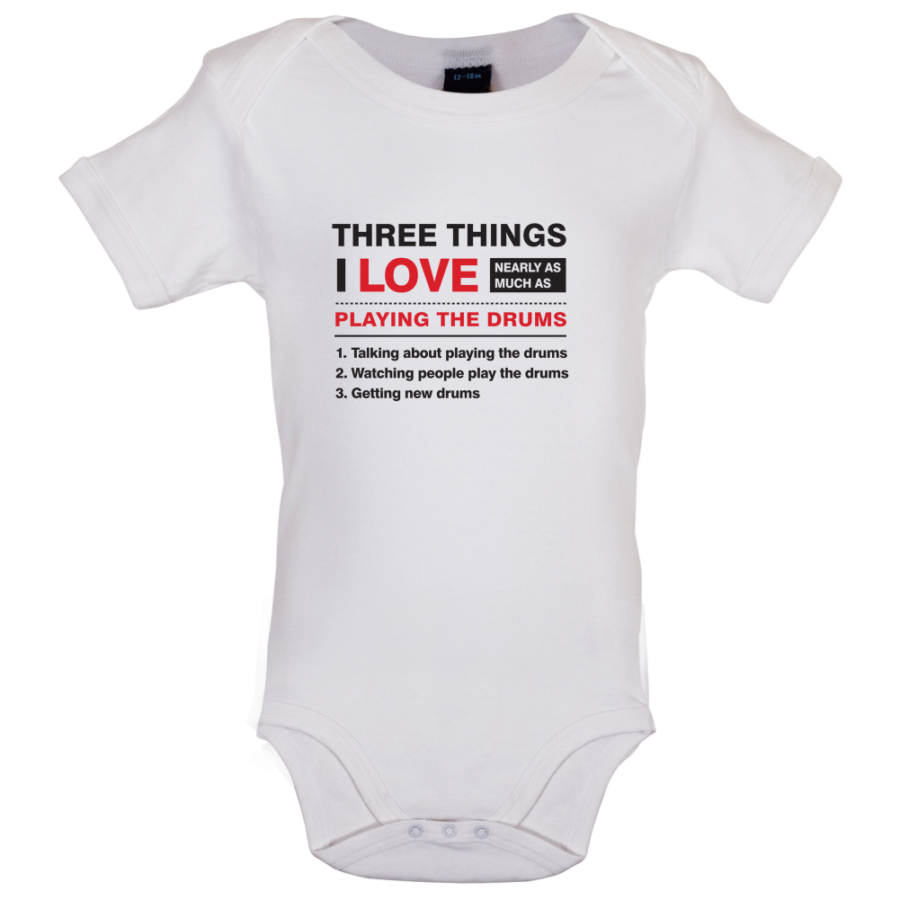 Three Things I Love Nearly As Much As Drums Baby T Shirt