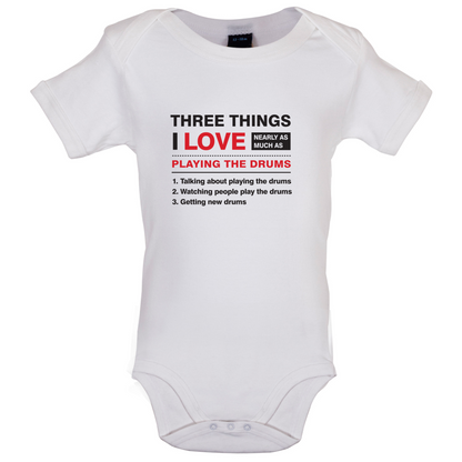 Three Things I Love Nearly As Much As Drums Baby T Shirt