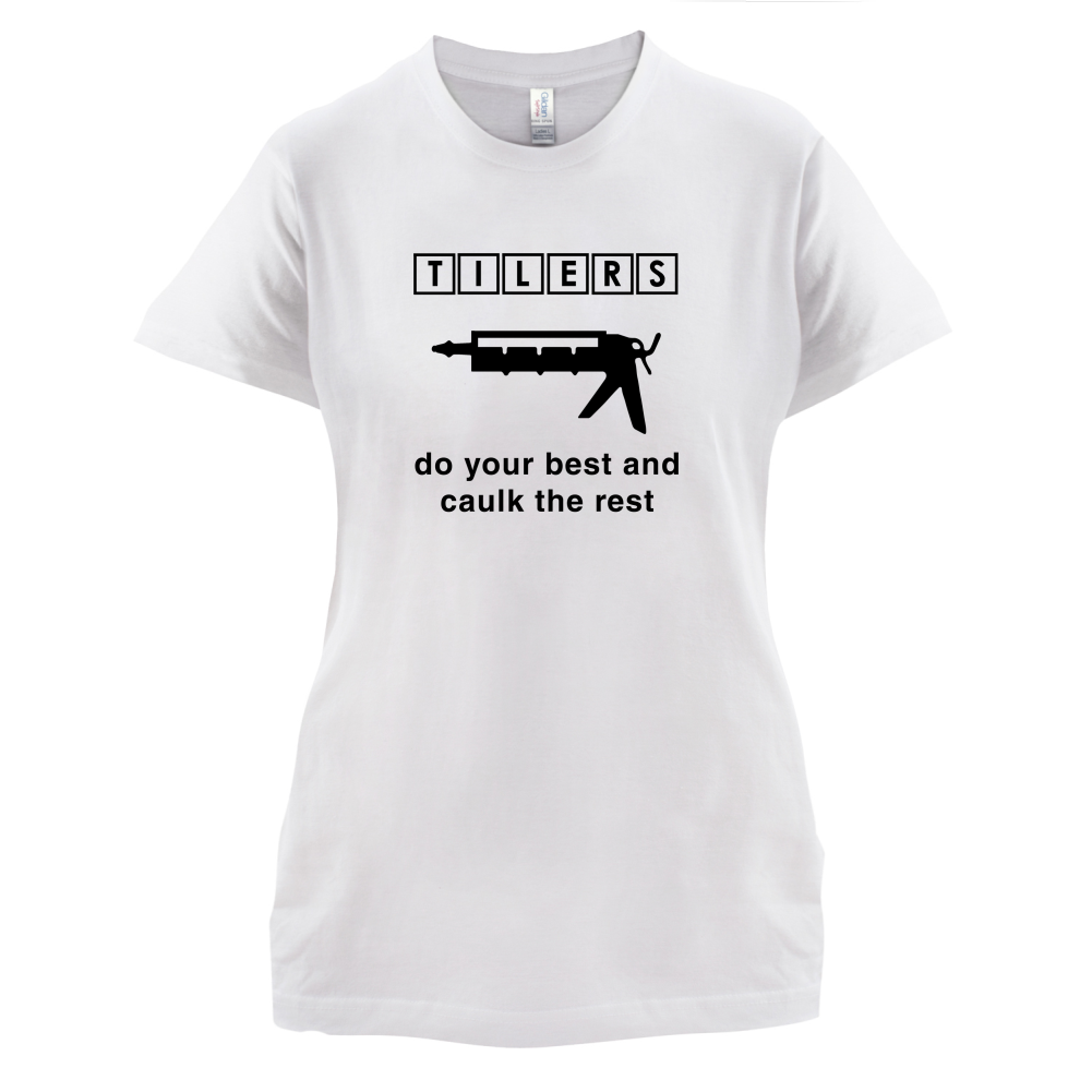 Tilers Do Your Best Caulk The Rest T Shirt