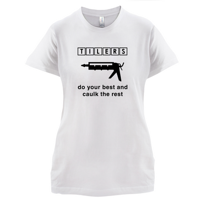Tilers Do Your Best Caulk The Rest T Shirt