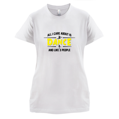 All I Care About Is Dance Female T Shirt