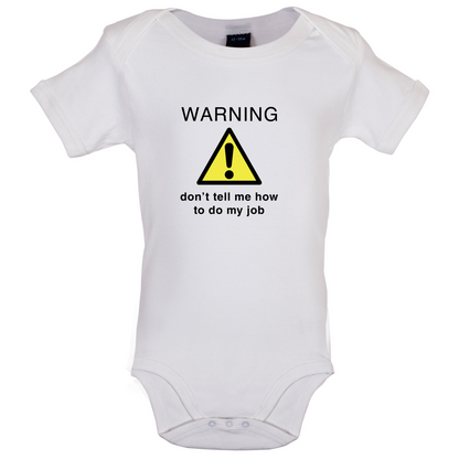 Warning Don't Tell Me How To Do My Job Baby T Shirt