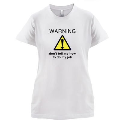 Warning Don't Tell Me How To Do My Job T Shirt