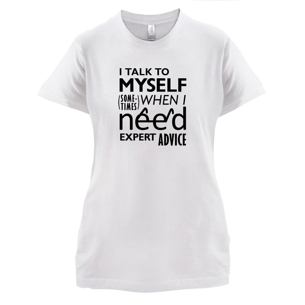 I Talk To Myself For Expert Advice T Shirt