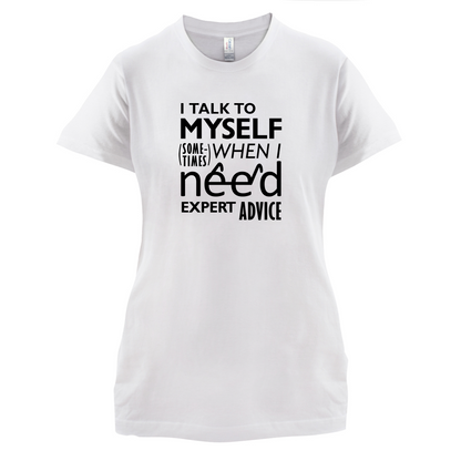 I Talk To Myself For Expert Advice T Shirt