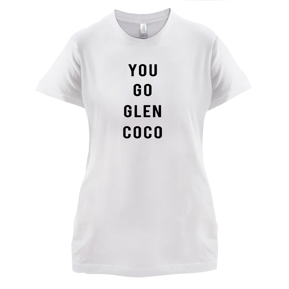 You Go Glen Coco T Shirt