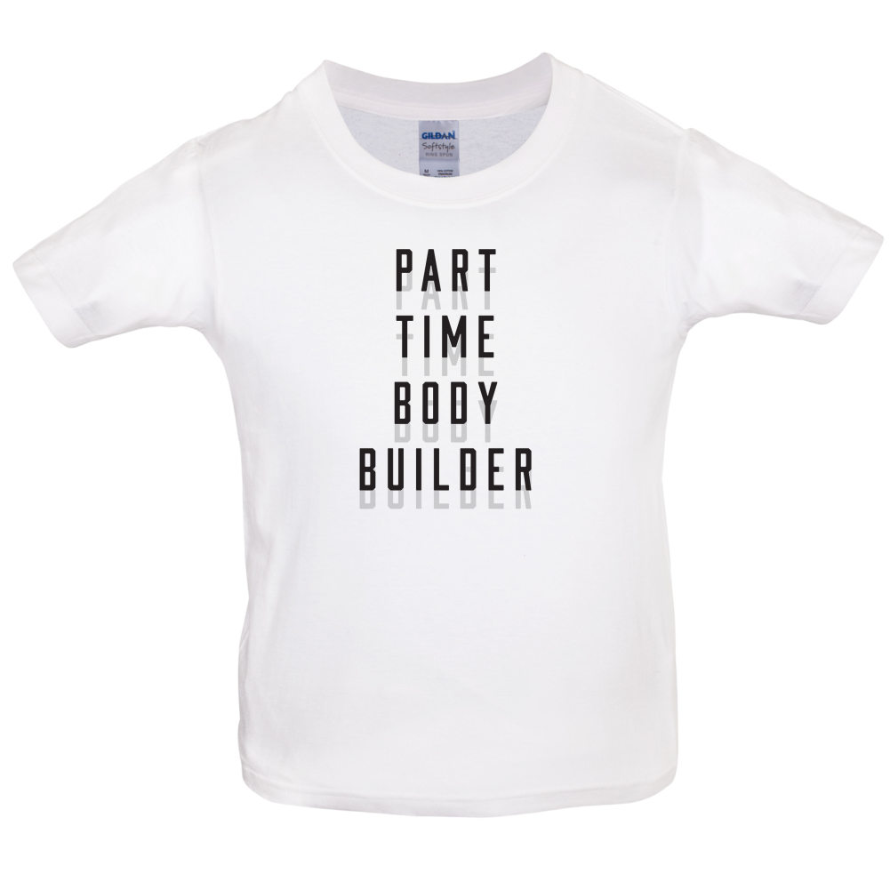 Part Time Body Builder Kids T Shirt
