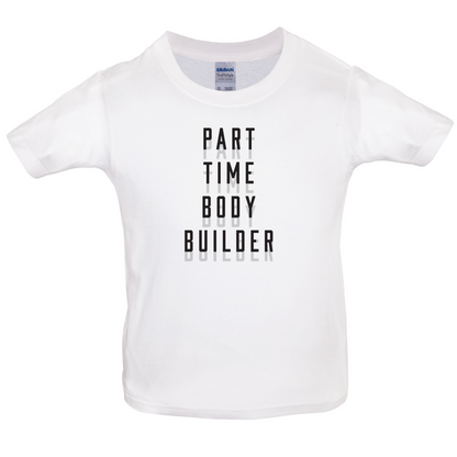 Part Time Body Builder Kids T Shirt