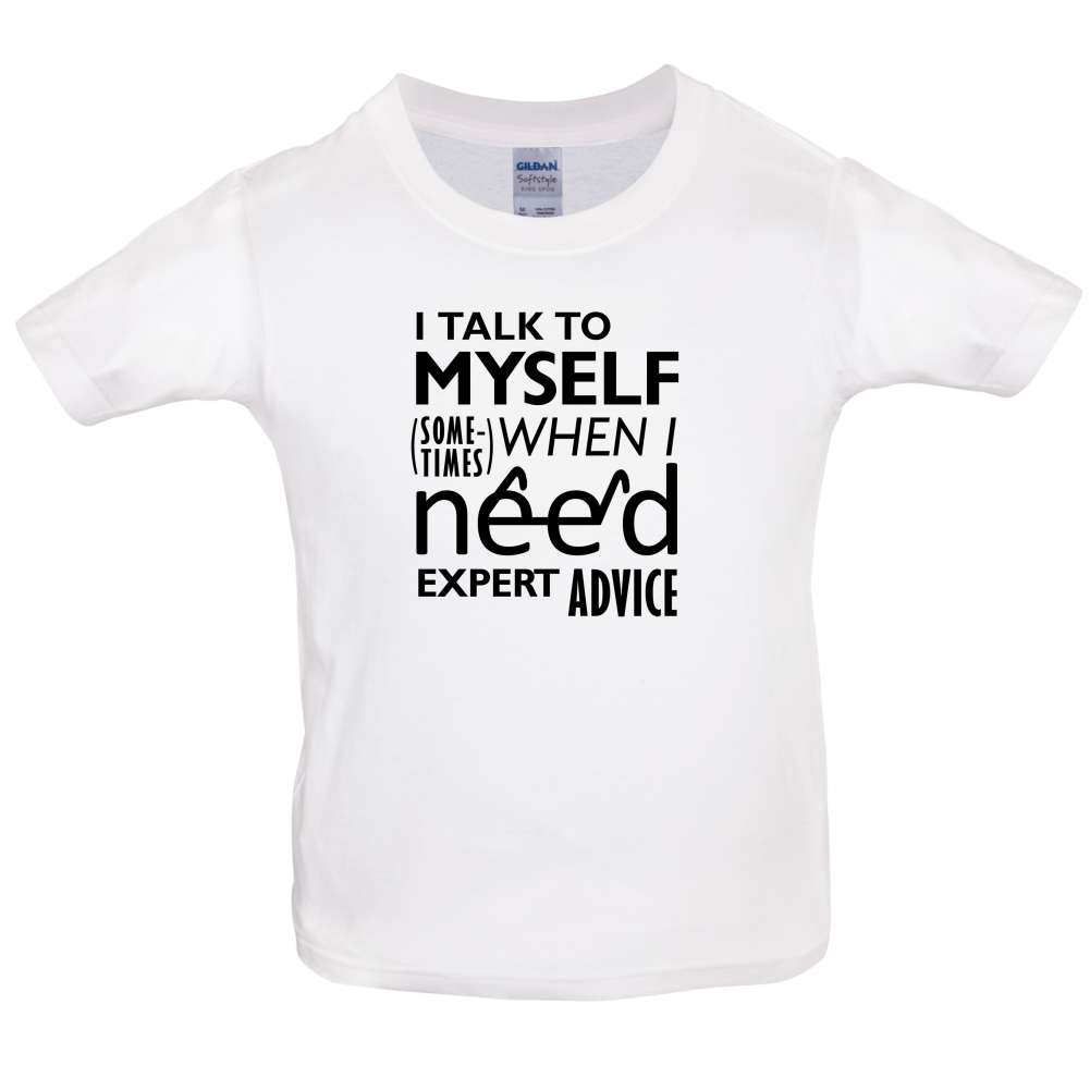 I Talk To Myself For Expert Advice Kids T Shirt
