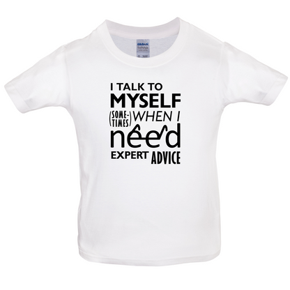I Talk To Myself For Expert Advice Kids T Shirt