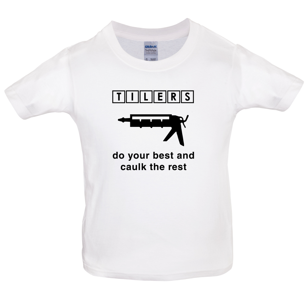 Tilers Do Your Best Caulk The Rest Kids T Shirt