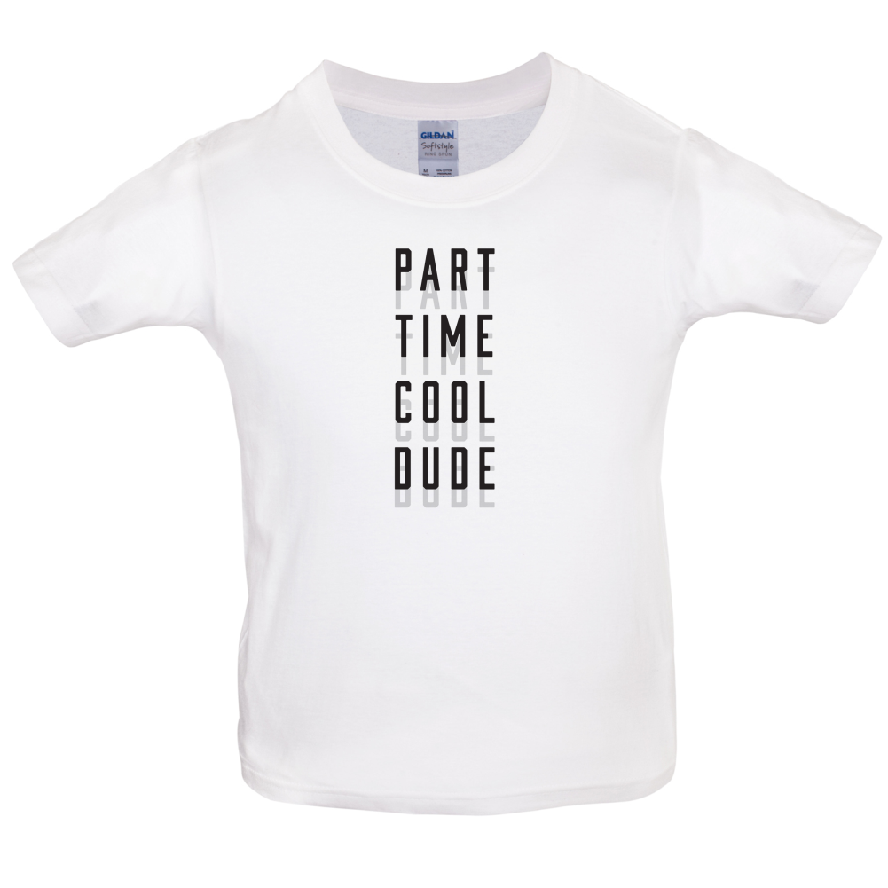 Part Time Cool Dude Kids T Shirt
