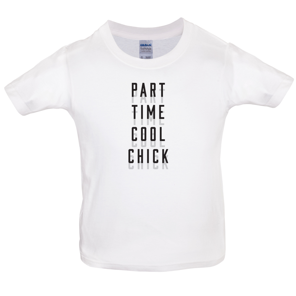 Part Time Cool Chick Kids T Shirt