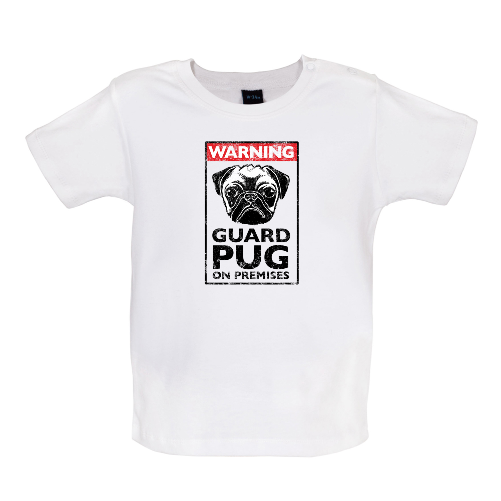 Warning Guard Pug On Premises Baby T Shirt