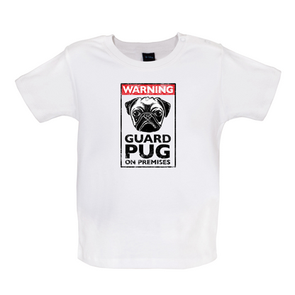Warning Guard Pug On Premises Baby T Shirt