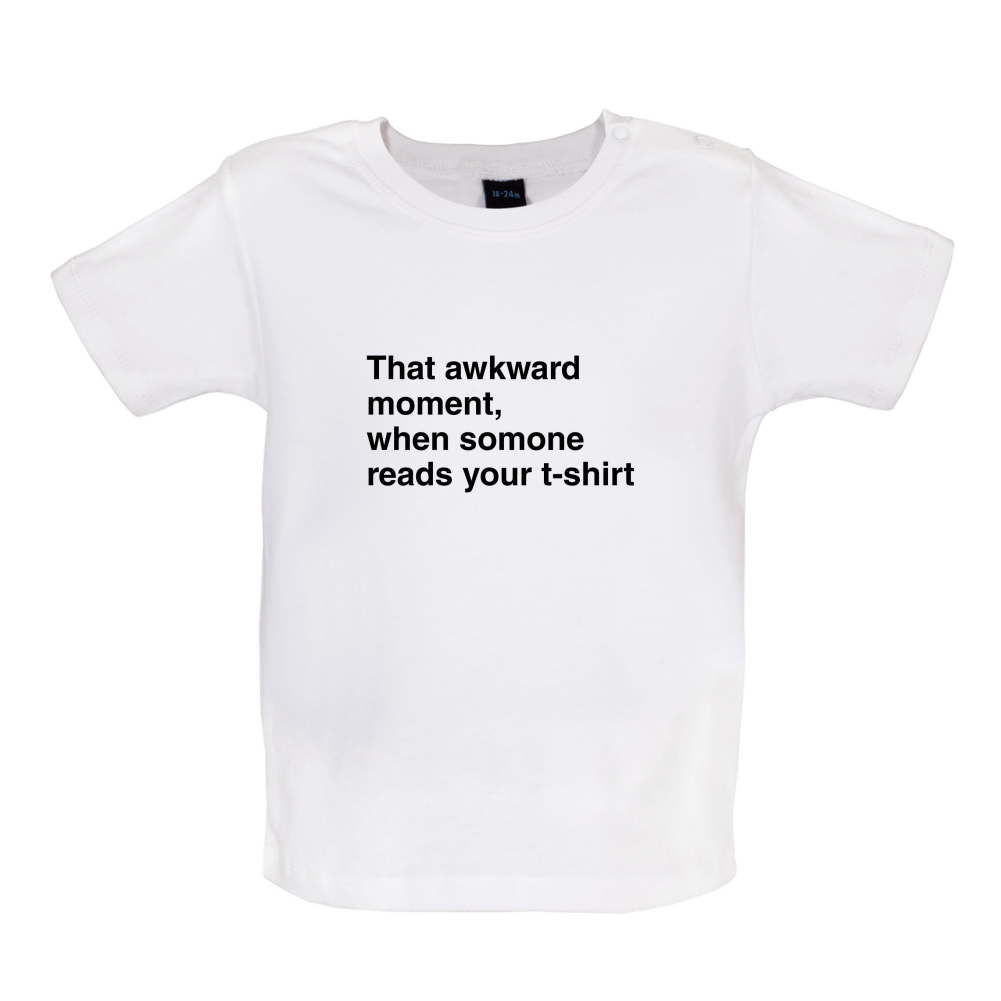 That Awkward Moment Someone Reads My Tshirt Baby T Shirt