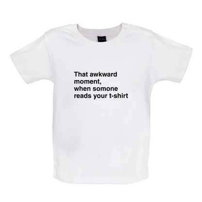That Awkward Moment Someone Reads My Tshirt Baby T Shirt