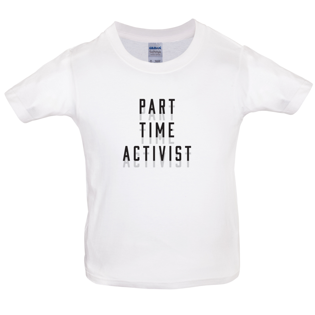 Part Time Activist Kids T Shirt