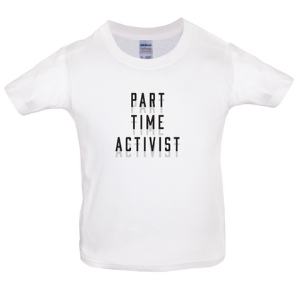 Part Time Activist Kids T Shirt