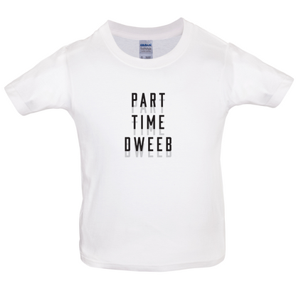Part Time Dweeb Kids T Shirt