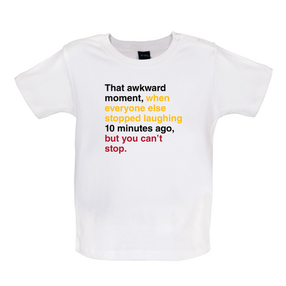 That Awkward Moment When Everyone Stopped Laughing Baby T Shirt
