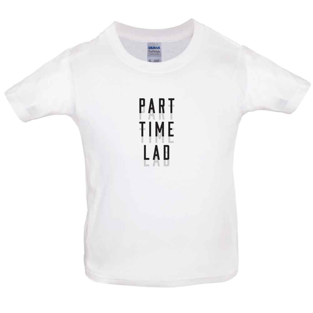 Part Time Lad Kids T Shirt