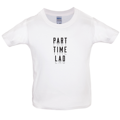 Part Time Lad Kids T Shirt