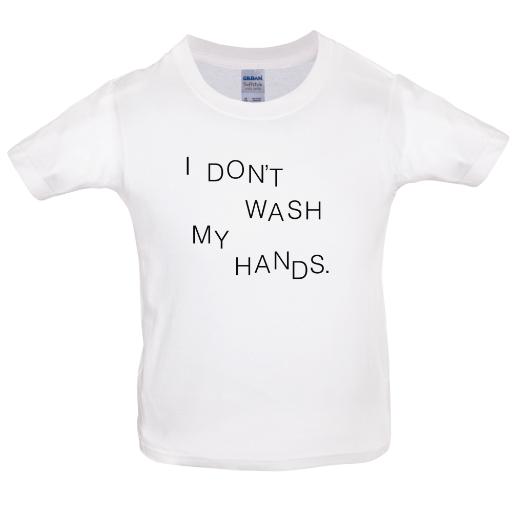 I Don't Wash My Hands Kids T Shirt