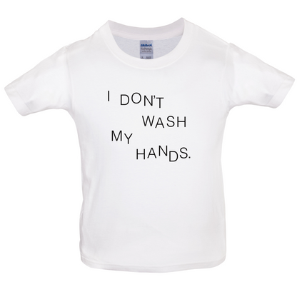 I Don't Wash My Hands Kids T Shirt