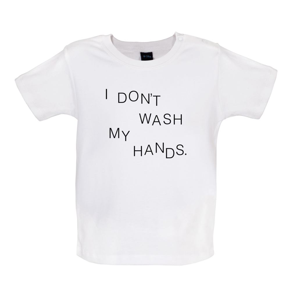 I Don't Wash My Hands Baby T Shirt