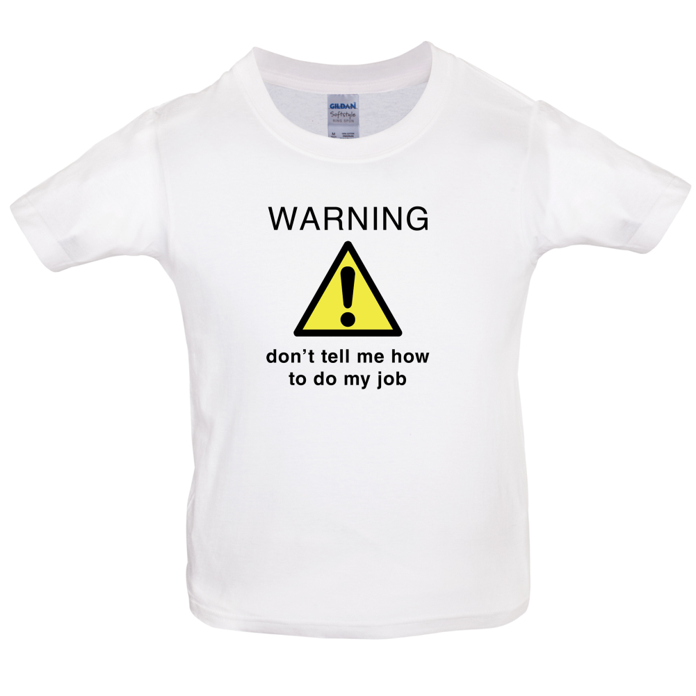Warning Don't Tell Me How To Do My Job Kids T Shirt