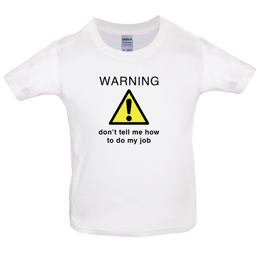 Warning Don't Tell Me How To Do My Job Kids T Shirt