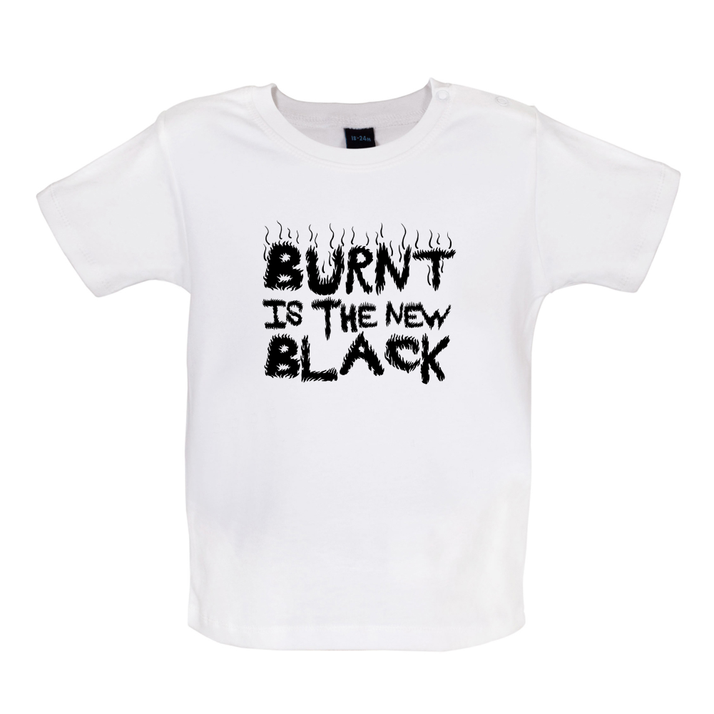 Burnt Is The New Black Baby T Shirt