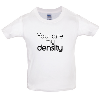 You Are My Density Kids T Shirt