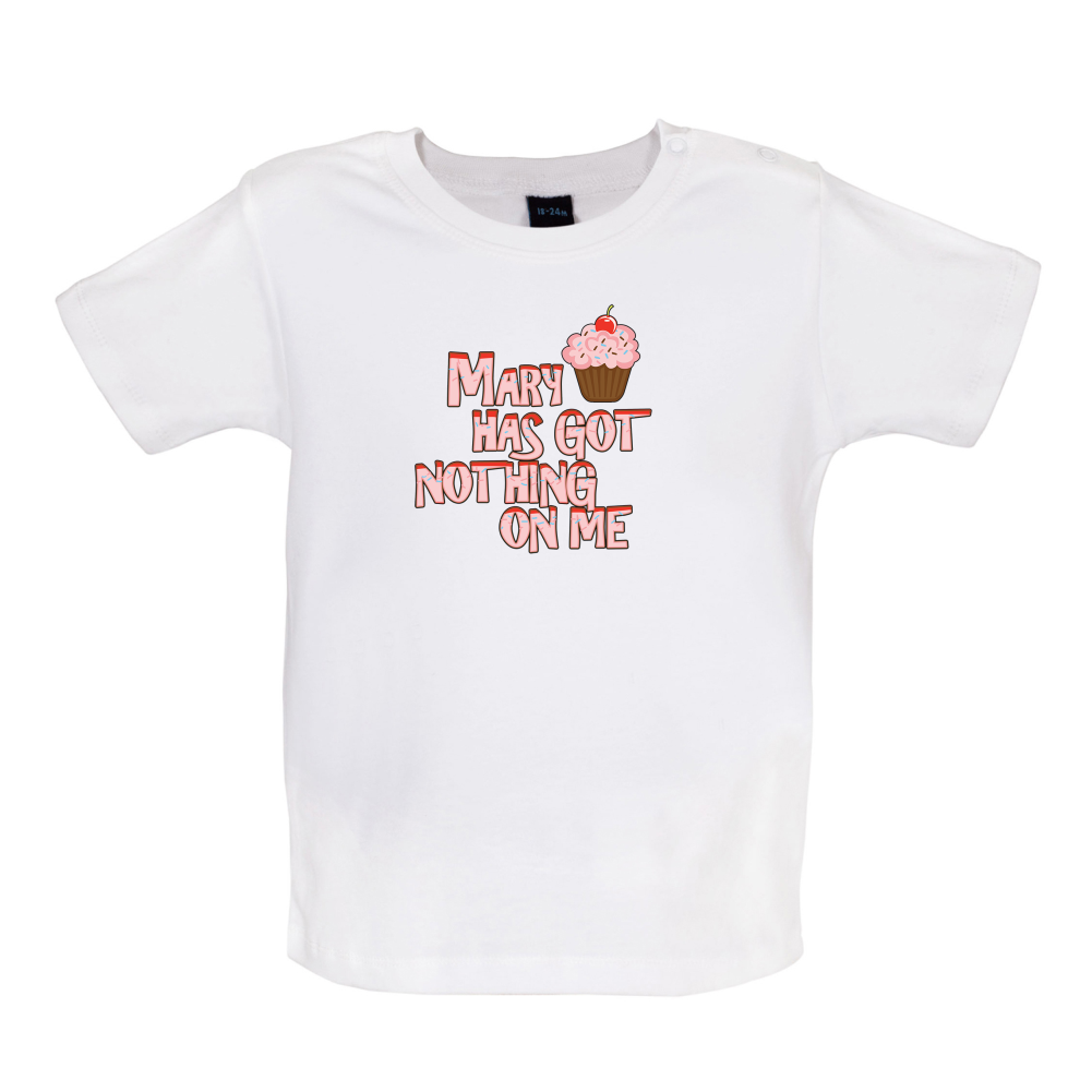 Mary Has Got Nothing On Me Baby T Shirt