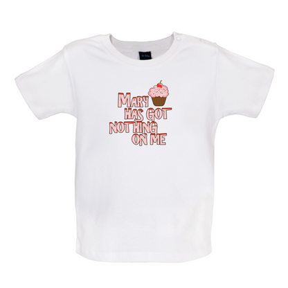 Mary Has Got Nothing On Me Baby T Shirt